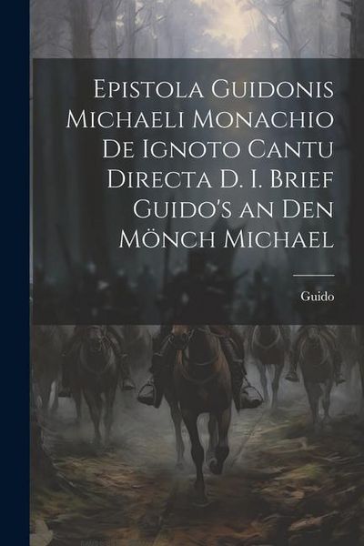 Produktbild: Epistola Guidonis Michaeli Monachio de Ignoto Cantu Directa d. I. Brief Guido's an den M&ouml;nch Michael