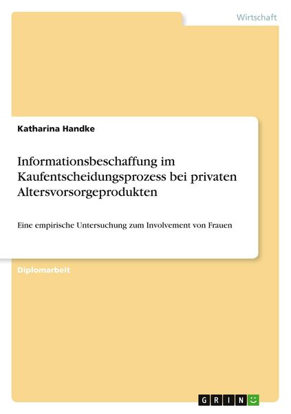 Informationsbeschaffung im Kaufentscheidungsprozess bei privaten Altersvorsorgeprodukten, Taschenbuch von Katharina Handke, GRIN, 9783640725793