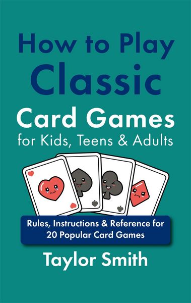 Produktbild: How to Play Classic Card Games for Kids, Teens & Adults: Rules, Instructions & Reference for 20 Popular Card Games