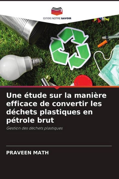 Produktbild: Une &eacute;tude sur la mani&egrave;re efficace de convertir les d&eacute;chets plastiques en p&eacute;trole brut