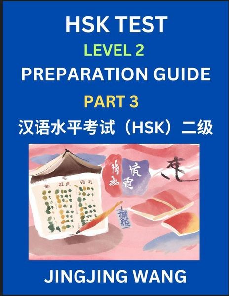 Produktbild: HSK Test Level 2 Preparation Guide (Part 3)- A Beginner's Study Material to Self-learn Mandarin Chinese Characters, Words, Example Sentences, Vocabula
