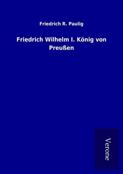 Produktbild: Friedrich Wilhelm I. K&ouml;nig von Preu&szlig;en