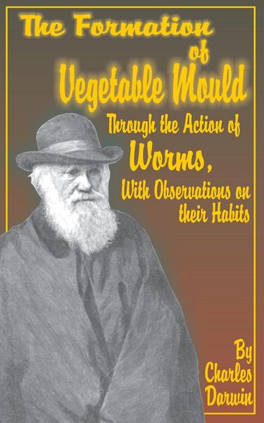 Produktbild: The Formation of Vegetable Mould, Through the Action of Worms, with Observations on Their Habits.