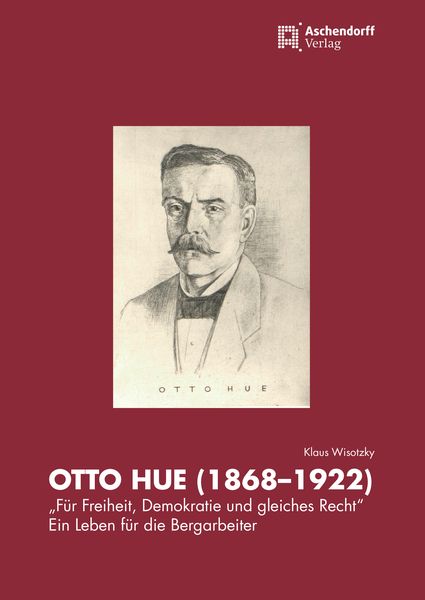 Produktbild: Otto Hue (1868-1922) &ndash; &bdquo;F&uuml;r Freiheit, Demokratie und gleiches Recht&ldquo;