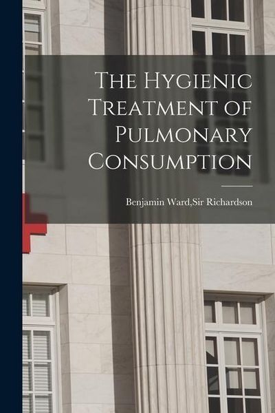 Produktbild: The Hygienic Treatment of Pulmonary Consumption