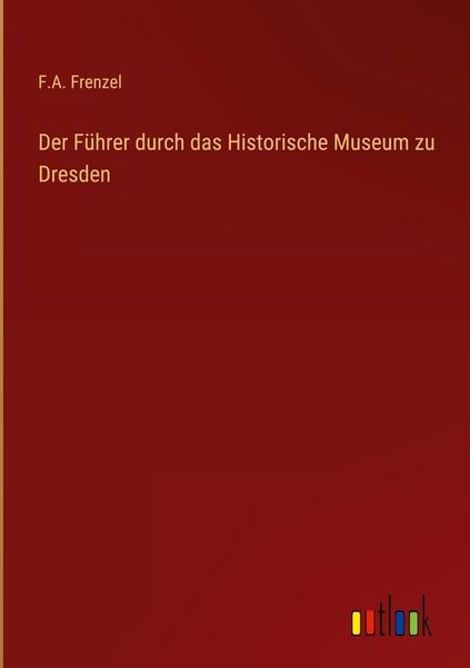 Produktbild: Der F&uuml;hrer durch das Historische Museum zu Dresden