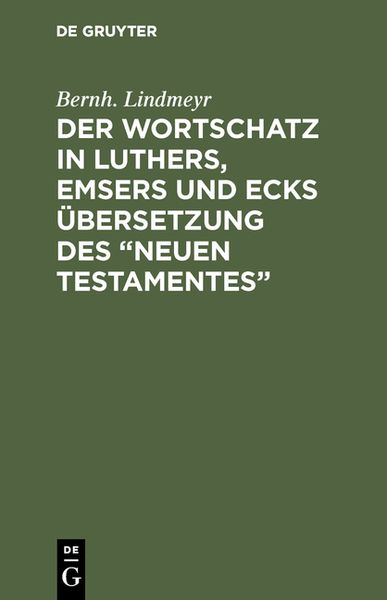 Produktbild: Der Wortschatz in Luthers, Emsers und Ecks &Uuml;bersetzung des &ldquo;Neuen Testamentes&rdquo;