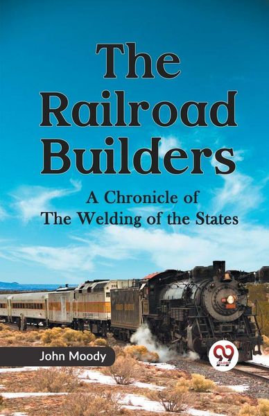 Produktbild: The Railroad Builders a Chronicle Of The Welding Of The States