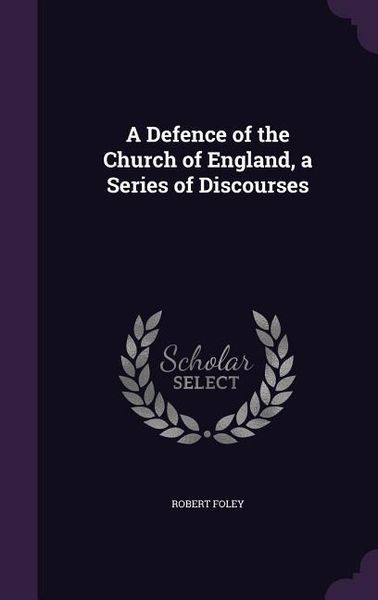 Produktbild: A Defence of the Church of England, a Series of Discourses