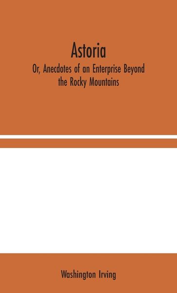 Produktbild: Astoria; Or, Anecdotes of an Enterprise Beyond the Rocky Mountains