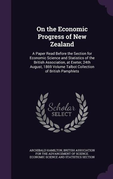 Produktbild: On the Economic Progress of New Zealand: A Paper Read Before the Section for Economic Science and Statistics of the British Association, at Exeter, 24