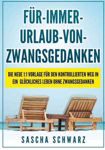 Für immer Urlaub von Zwangsgedanken, Taschenbuch von Sascha Schwarz, BoD – Books on Demand, 978-3-7504-2714-3