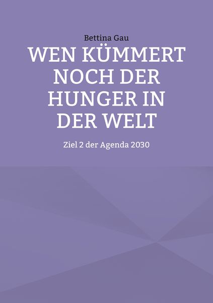 Wen kümmert noch der Hunger in der Welt, Paperback von Bettina Gau, Bettina Gau, 9783910632004