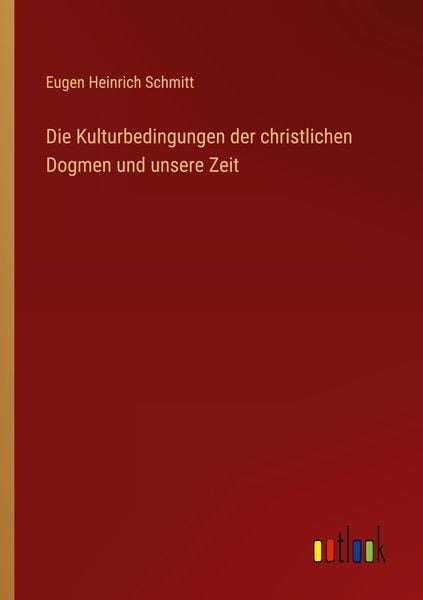 Produktbild: Die Kulturbedingungen der christlichen Dogmen und unsere Zeit