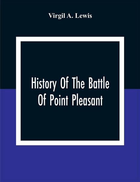 Produktbild: History Of The Battle Of Point Pleasant, Fought Between White Men And Indians At The Mouth Of The Great Kanawha River (Now Point Pleasant, West Virginia) Monday, October 10Th, 1774