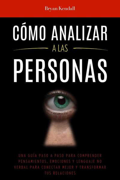 Produktbild: C&oacute;mo Analizar a las Personas: Una Gu&iacute;a Paso A Paso Para Comprender Pensamientos, Emociones Y Lenguaje No Verbal Para Conectar Mejor Y Transformar Tus
