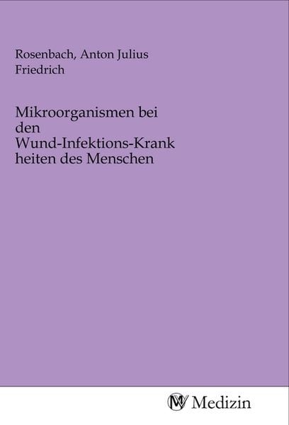 Mikroorganismen bei den Wund-Infektions-Krankheiten des Menschen, Taschenbuch von , MV-Medizin, 9783968754390