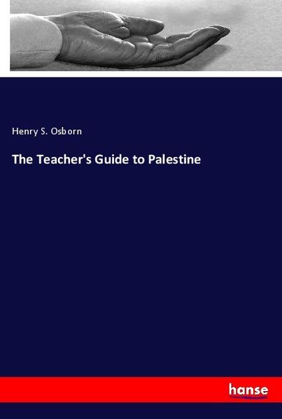 The Teacher's Guide to Palestine, Taschenbuch von Henry S. Osborn, Hansebooks, 9783337294182