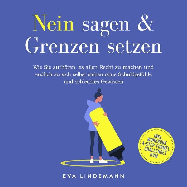 Produktbild: Nein sagen und Grenzen setzen: Wie Sie aufh&ouml;ren, es allen Recht zu machen und endlich zu sich selbst stehen ohne Schuldgef&uuml;hle und schlechtes Gewissen - inkl. Workbook, 4-Step-Formel, Challenges uvm.