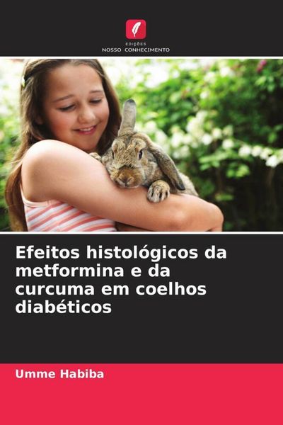 Produktbild: Efeitos histol&oacute;gicos da metformina e da curcuma em coelhos diab&eacute;ticos