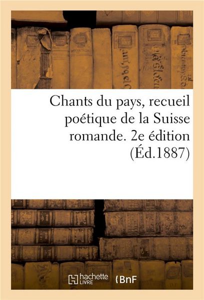 Produktbild: Chants Du Pays, Recueil Po&eacute;tique de la Suisse Romande. 2e &Eacute;dition