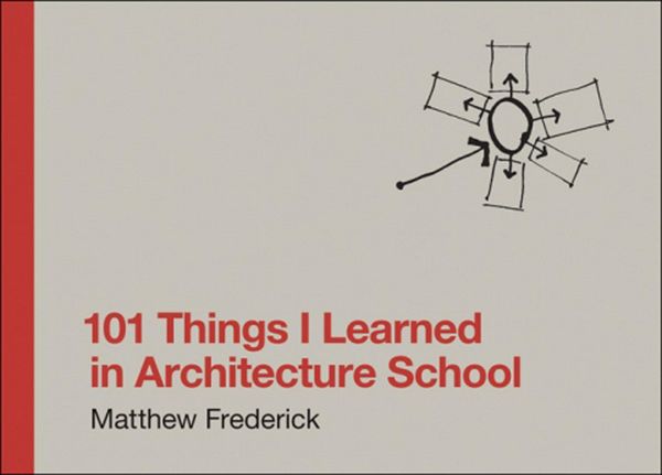 101 Things I Learned in Architecture School, Gebundene Ausgabe von Matthew Frederick, The MIT Press, 9780262062664