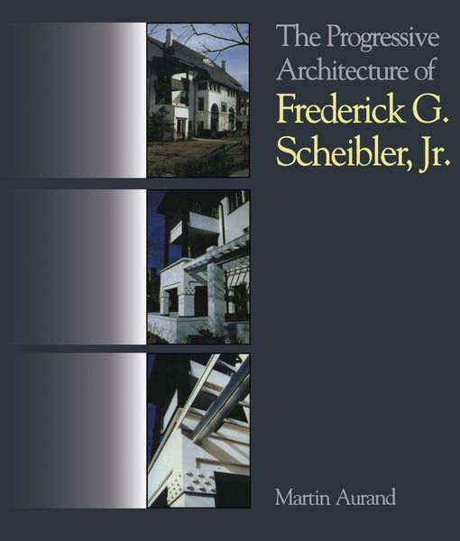 Produktbild: The Progressive Architecture Of Frederick G. Scheibler, Jr