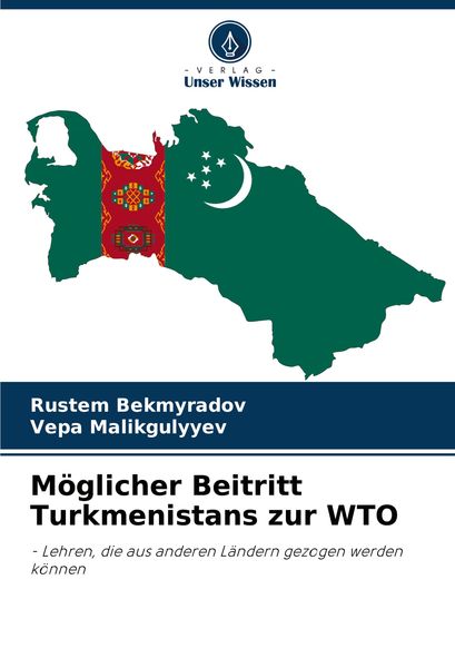 Möglicher Beitritt Turkmenistans zur WTO, Taschenbuch von Rustem Bekmyradov , Vepa Malikgulyyev, Verlag Unser Wissen, 9786207951956