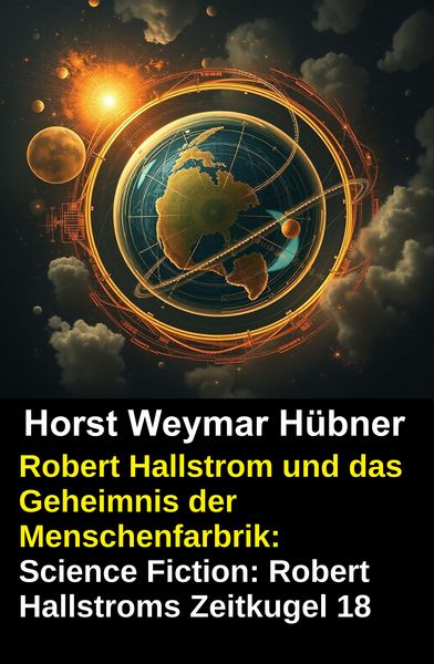 Produktbild: Robert Hallstrom und das Geheimnis der Menschenfarbrik: Science Fiction: Robert Hallstroms Zeitkugel 18