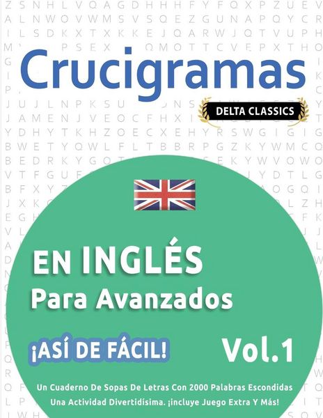 Produktbild: CRUCIGRAMAS EN INGL&Eacute;S PARA AVANZADOS - &iexcl;AS&Iacute; DE F&Aacute;CIL! - VOL.1 - DELTA CLASSICS - UN CUADERNO DE SOPAS DE LETRAS CON 2000 PALABRAS ESCONDIDAS - UNA ACTIVIDAD DIVERTID&Iacute;SIMA. &iexcl;INCLUYE JUEGO EXTRA Y M&Aacute;S!