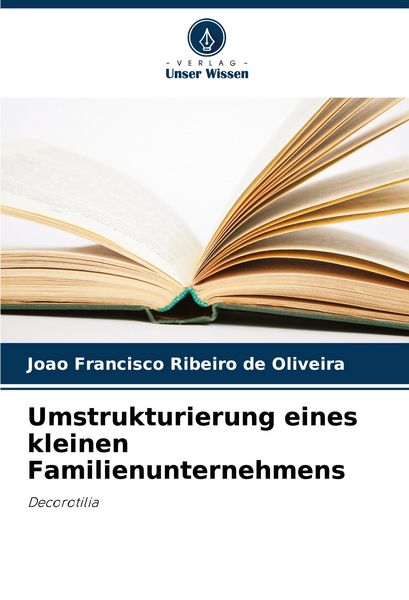 Umstrukturierung eines kleinen Familienunternehmens, Taschenbuch von João Francisco Ribeiro de Oliveira, Verlag Unser Wissen, 9786207513703