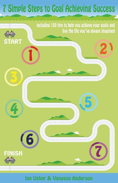 Produktbild: 7 Simple Steps to Goal Achieving Success - Including 100 Tips to Help You Achieve Your Goals and Live the Life You've Always Imagined
