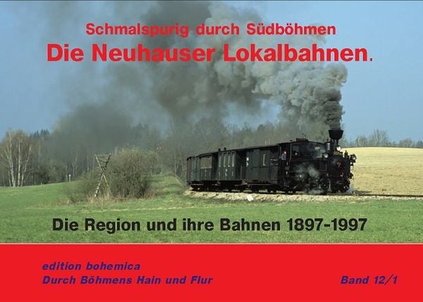 Die Neuhauser Lokalbahnen (Teil 1 Die Region und ihre Bahn 1897–1997), Gebundene Ausgabe von Andreas W. Petrak,Joachim Piephans,Martin Junge, Edition