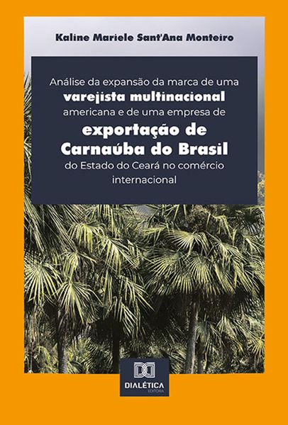 Produktbild: An&aacute;lise da expans&atilde;o da marca de uma varejista multinacional americana e de uma empresa de exporta&ccedil;&atilde;o de Carna&uacute;ba do Brasil do Estado do Cear&aacute; no com&eacute;r