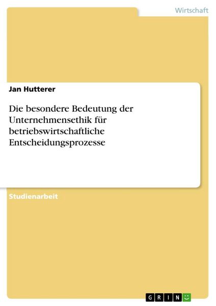 Produktbild: Die besondere Bedeutung der Unternehmensethik f&uuml;r betriebswirtschaftliche Entscheidungsprozesse