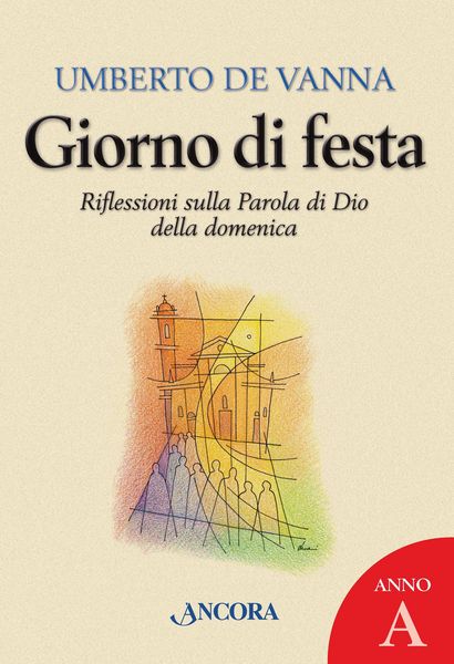 Produktbild: Giorno di festa. Riflessioni sulla Parola di Dio della domenica. Anno A