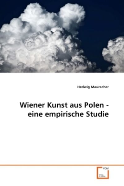 Mauracher, H: Wiener Kunst aus Polen - eine empirische Studi, Taschenbuch von Hedwig Mauracher, VDM, 9783639329193