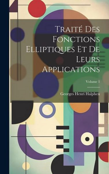 Produktbild: Traité des fonctions elliptiques et de leurs applications; Volume 1