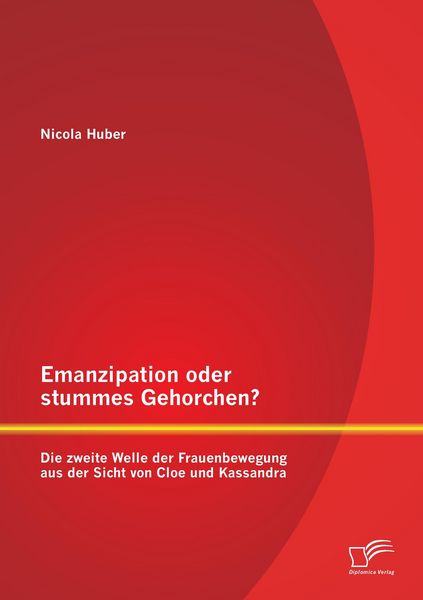 Produktbild: Emanzipation oder stummes Gehorchen? Die zweite Welle der Frauenbewegung aus der Sicht von Cloe und Kassandra