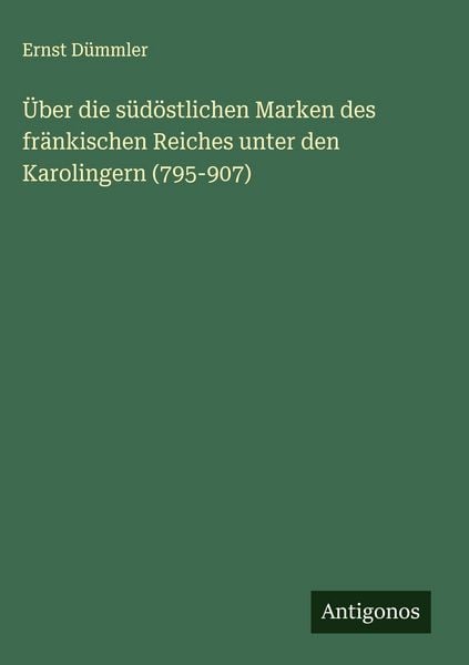 Produktbild: &Uuml;ber die s&uuml;d&ouml;stlichen Marken des fr&auml;nkischen Reiches unter den Karolingern (795-907)