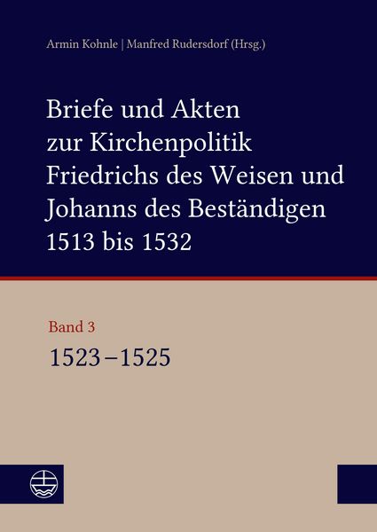 Produktbild: Briefe und Akten zur Kirchenpolitik Friedrichs des Weisen und Johanns des Best&auml;ndigen 1513 bis 1532. Reformation im Kontext fr&uuml;hneuzeitlicher Staatswe