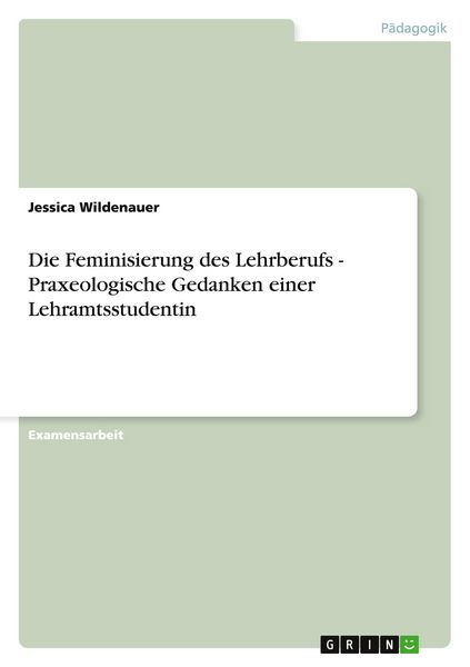 Produktbild: Die Feminisierung des Lehrberufs - Praxeologische Gedanken einer Lehramtsstudentin