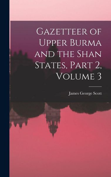 Produktbild: Gazetteer of Upper Burma and the Shan States, Part 2, volume 3