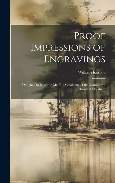 Produktbild: Proof Impressions of Engravings: Designed to Illustrate Mr. R.'s Catalogue of the Manuscript Library at Holkham