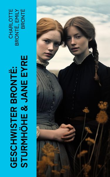 Produktbild: Geschwister Bront&euml;: Sturmh&ouml;he & Jane Eyre