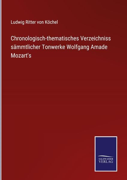 Produktbild: Chronologisch-thematisches Verzeichniss s&auml;mmtlicher Tonwerke Wolfgang Amade Mozart's