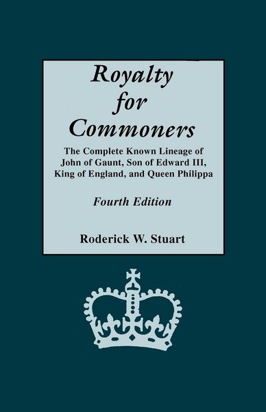 Produktbild: Royalty for Commoners. the Complete Known Lineage of John of Gaunt, Son of Edward III, King of England, and Queen Philippa. Fourth Edition