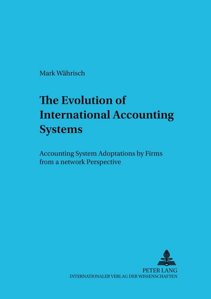 The Evolution of International Accounting Systems, Taschenbuch von Mark Währisch, Peter Lang GmbH, Internationaler Verlag der Wissenschaften,