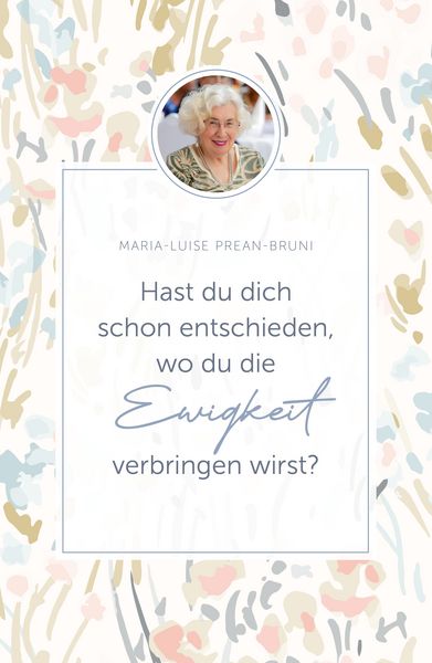 Hast du dich schon entschieden, wo du die Ewigkeit verbringen wirst?, Taschenbuch von Maria Luise Prean-Bruni, Grace today Verlag, 978-3-95933-407-5