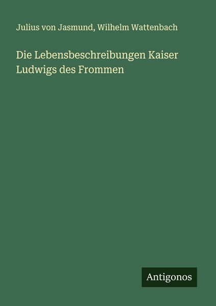 Produktbild: Die Lebensbeschreibungen Kaiser Ludwigs des Frommen